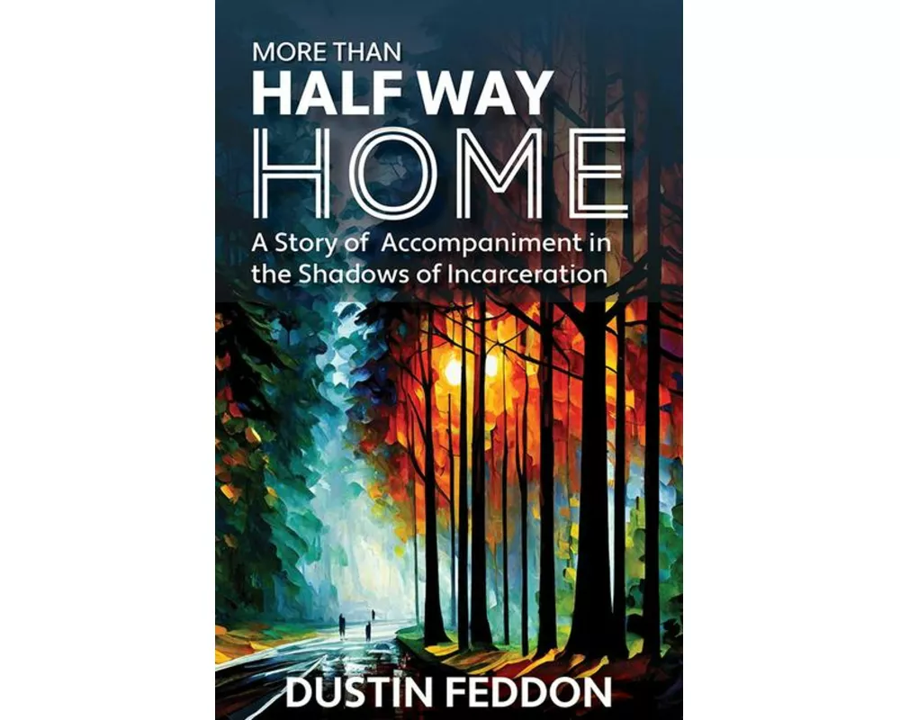 More Than Half Way Home: A Story of Accompaniment in the Shadows of Incarceration