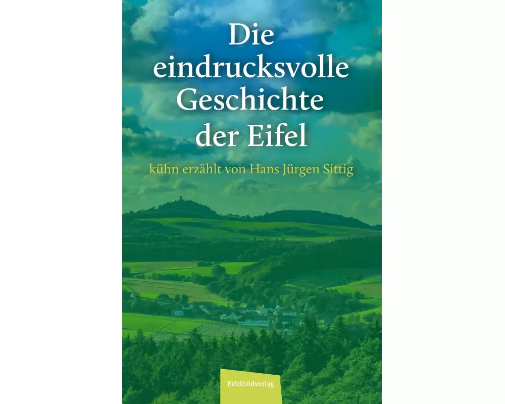 Die eindrucksvolle Geschichte der Eifel