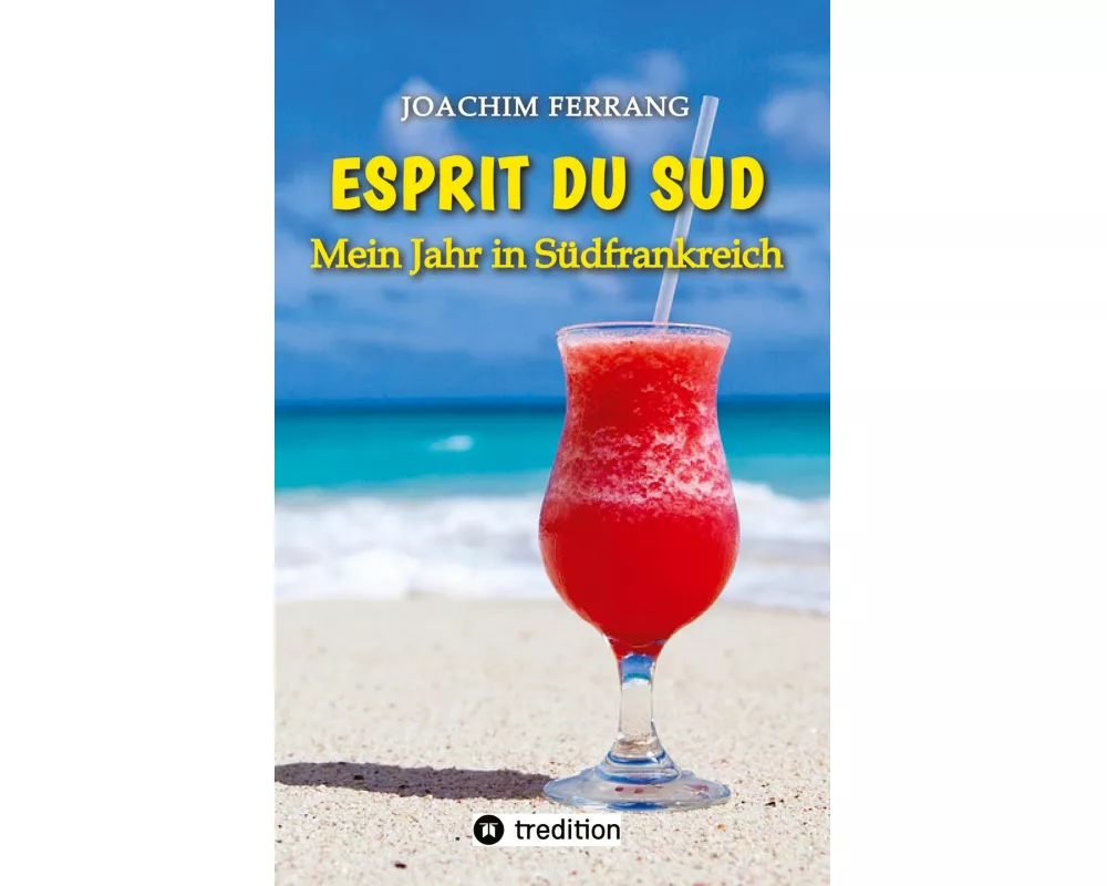 ESPRIT DU SUD - Mein Jahr in Südfrankreich. In diesem Buch entführt der deutsch-französisch stämmige Autor die Leser auf eine faszinierende Reise nach