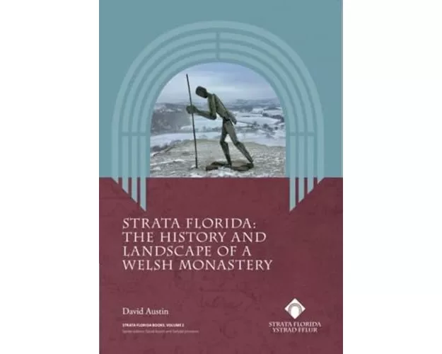 Strata Florida - The History and Landscape of a Welsh Monastery
