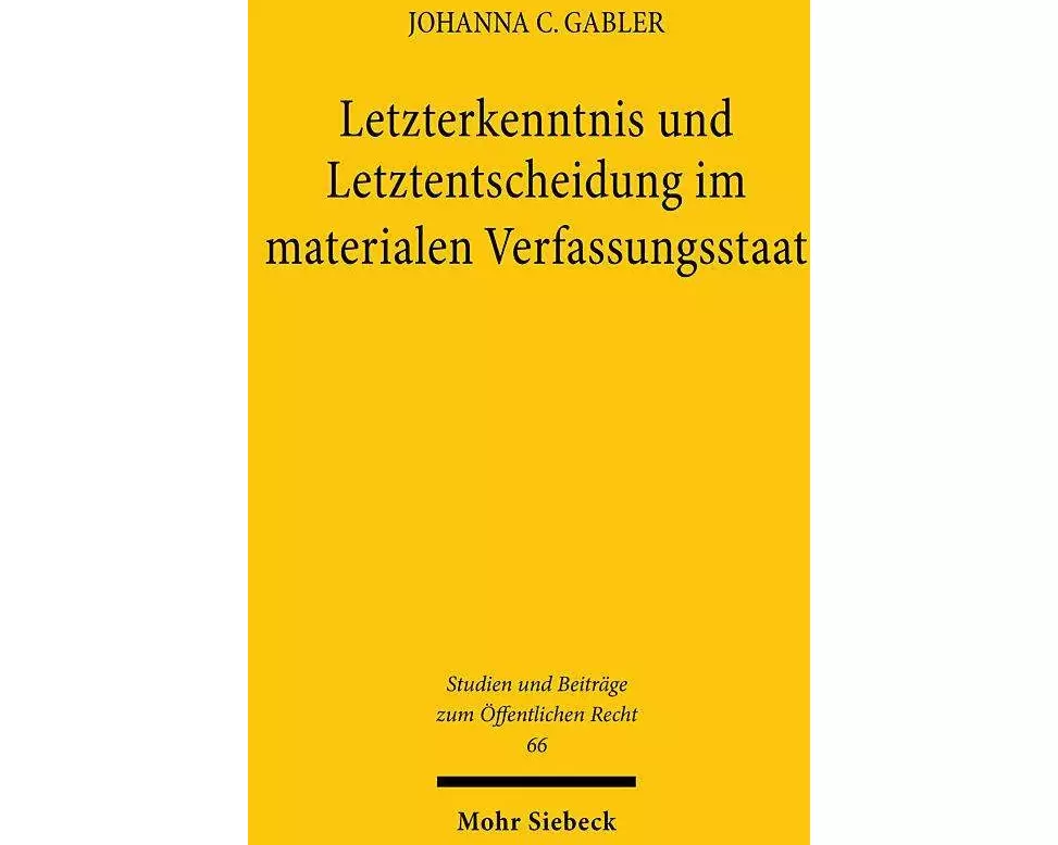 Letzterkenntnis und Letztentscheidung im materialen Verfassungsstaat