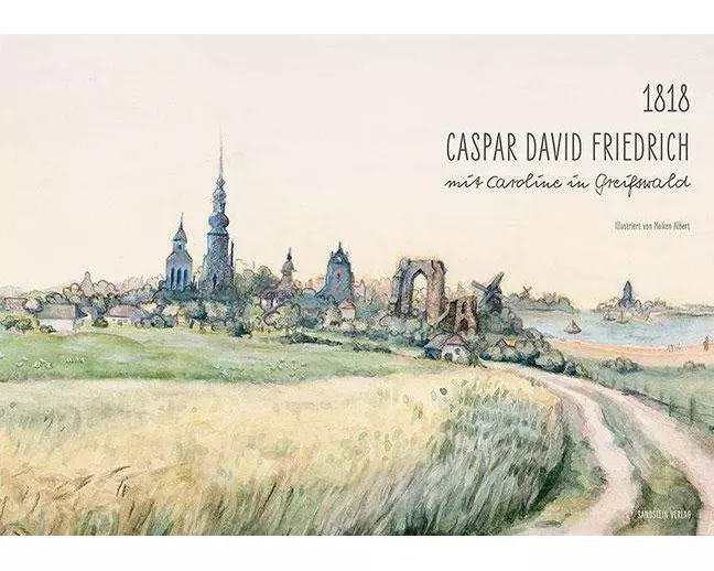 1818. Caspar David Friedrich mit Caroline in Greifswald
