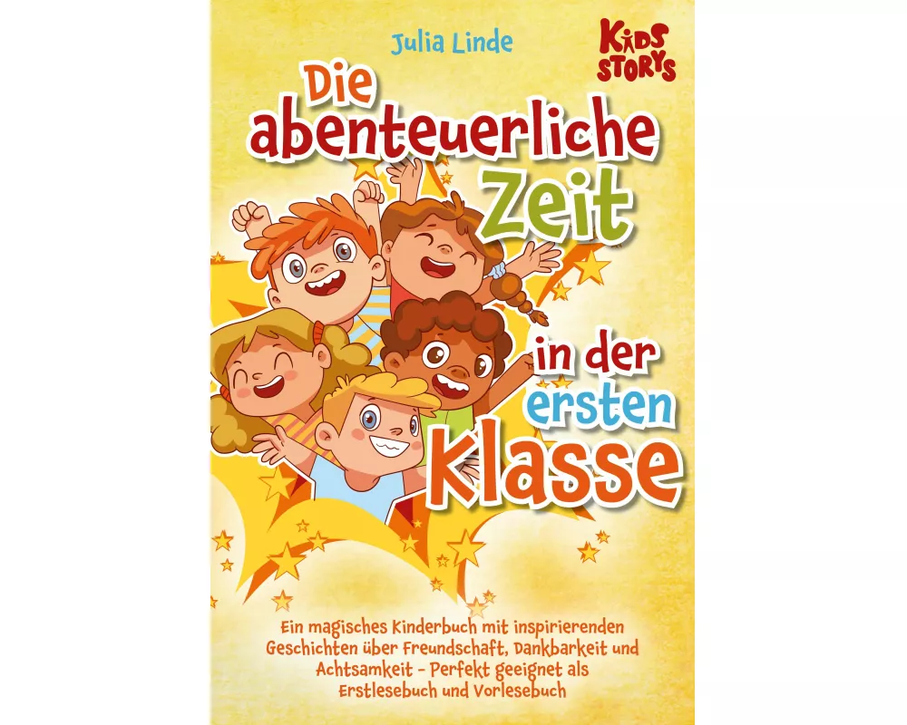 Die abenteuerliche Zeit in der ersten Klasse: Ein magisches Kinderbuch mit inspirierenden Geschichten über Freundschaft, Dankbarkeit und Achtsamkeit -