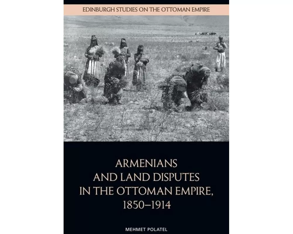 Armenians and Land Disputes in the Ottoman Empire, 1850–1914