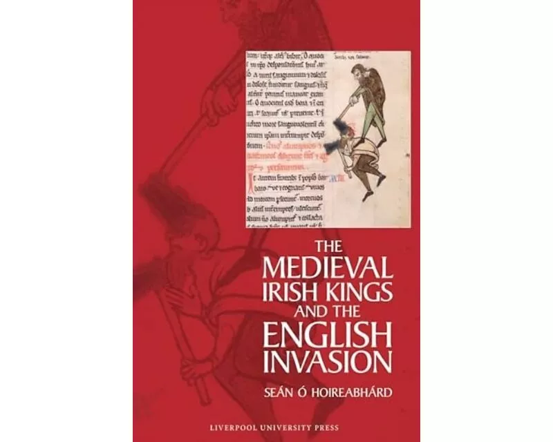 The Medieval Irish Kings and the English Invasion