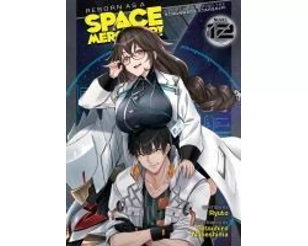 Reborn as a Space Mercenary: I Woke Up Piloting the Strongest Starship! (Light Novel) Vol. 12