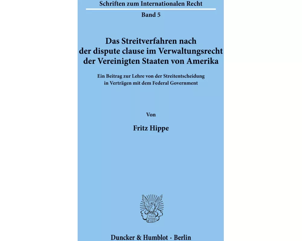Das Streitverfahren nach der dispute clause im Verwaltungsrecht der Vereinigten Staaten von Amerika