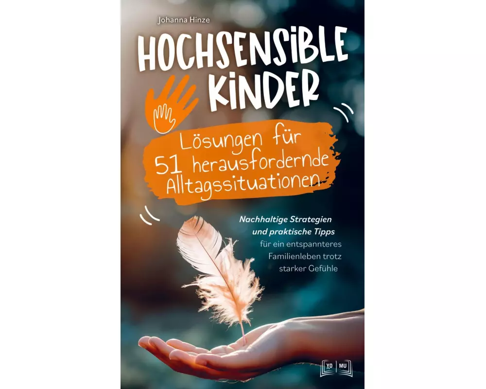 Hochsensible Kinder - Lösungen für 51 herausfordernde Alltagssituationen
