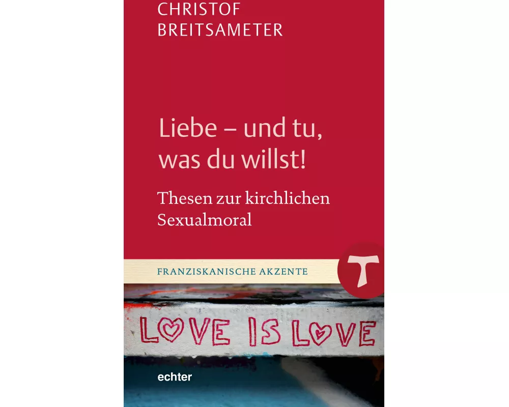 Liebe - und tu, was du willst!