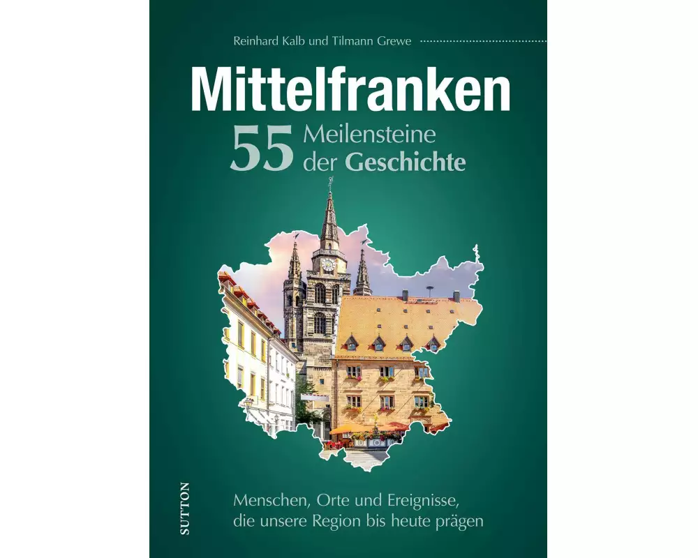 Mittelfranken. 55 Meilensteine der Geschichte