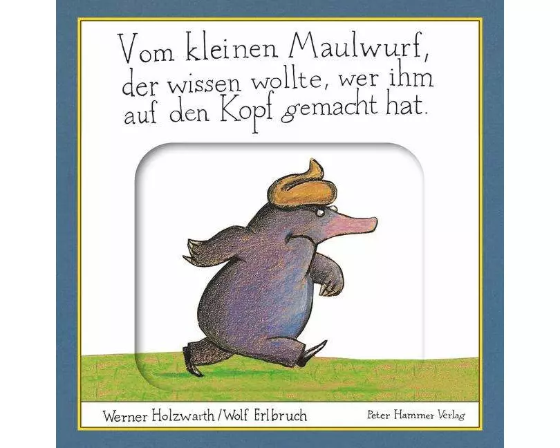 Vom kleinen Maulwurf, der wissen wollte, wer ihm auf den Kopf gemacht hat