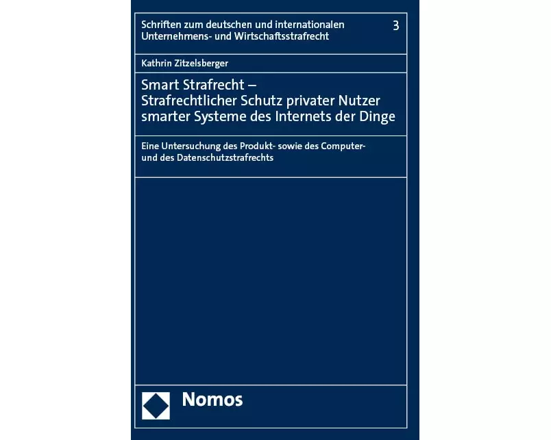 Smart Strafrecht – Strafrechtlicher Schutz privater Nutzer smarter Systeme des Internets der Dinge