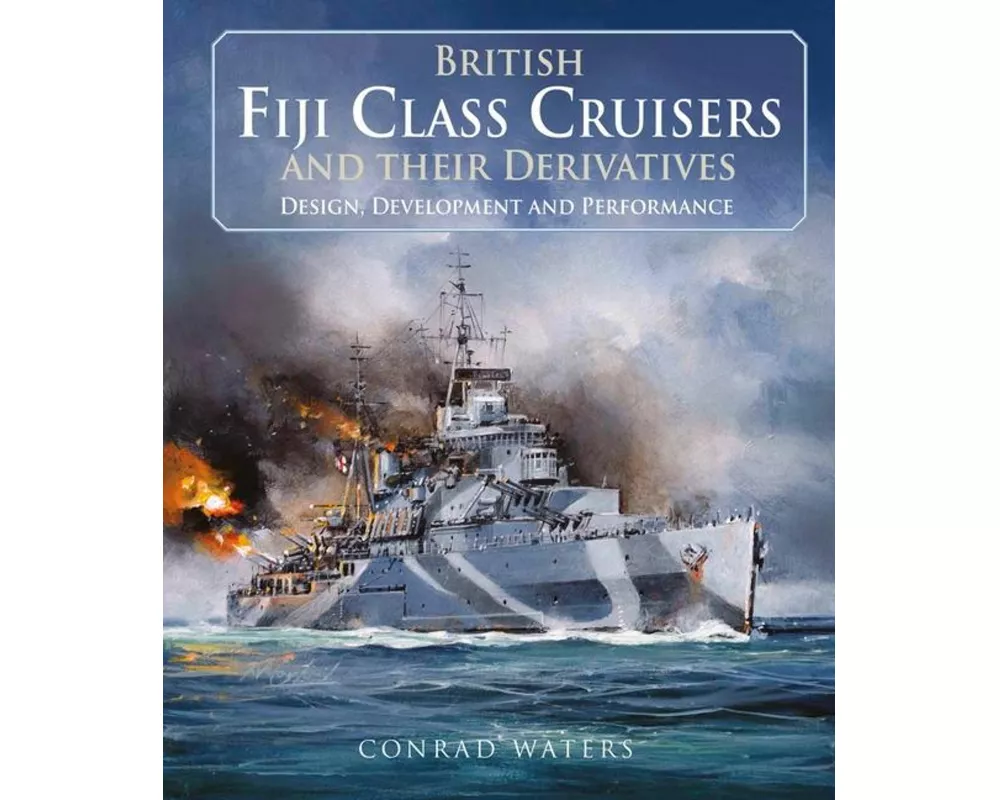 British Fiji Class Cruisers and their Derivatives