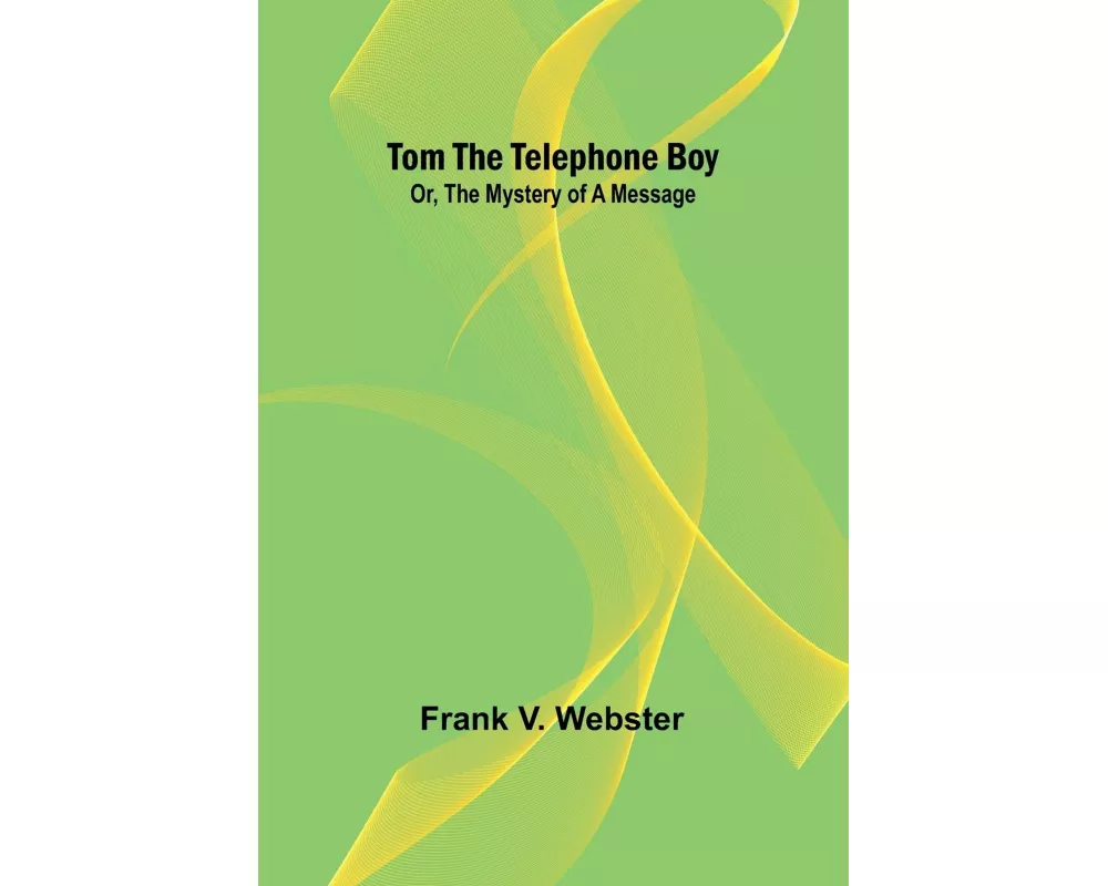 Tom the telephone boy; Or, The mystery of a message