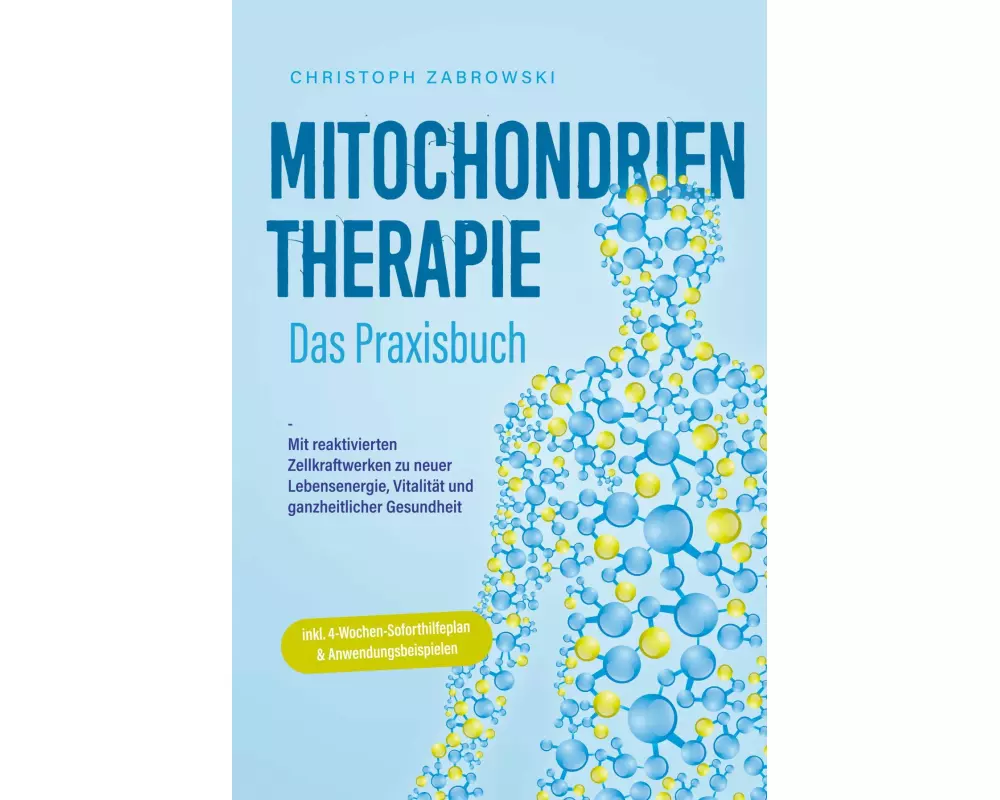 Mitochondrientherapie - Das Praxisbuch: Mit reaktivierten Zellkraftwerken zu neuer Lebensenergie, Vitalität und ganzheitlicher Gesundheit - inkl. 4-Wo