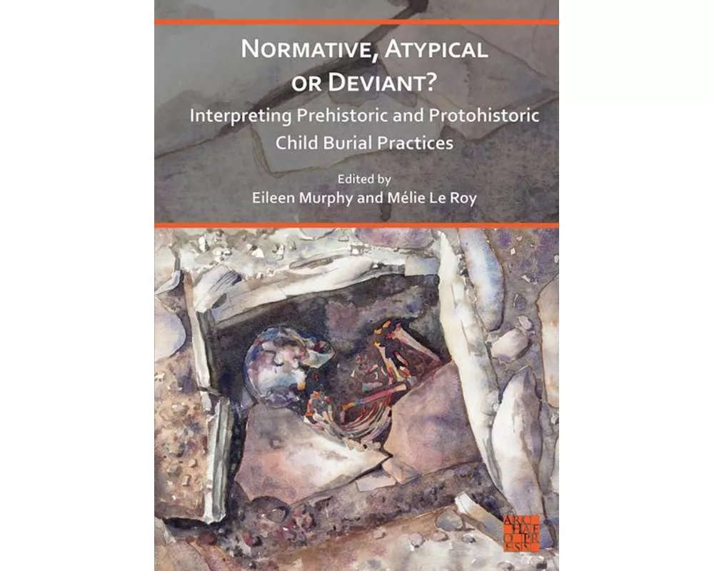 Normative, Atypical or Deviant? Interpreting Prehistoric and Protohistoric Child Burial Practices