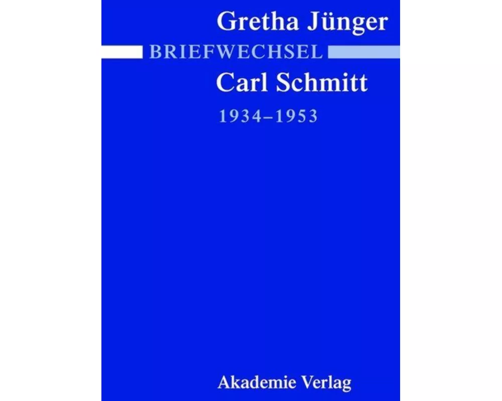 Briefwechsel Gretha Jünger und Carl Schmitt 1934-1953