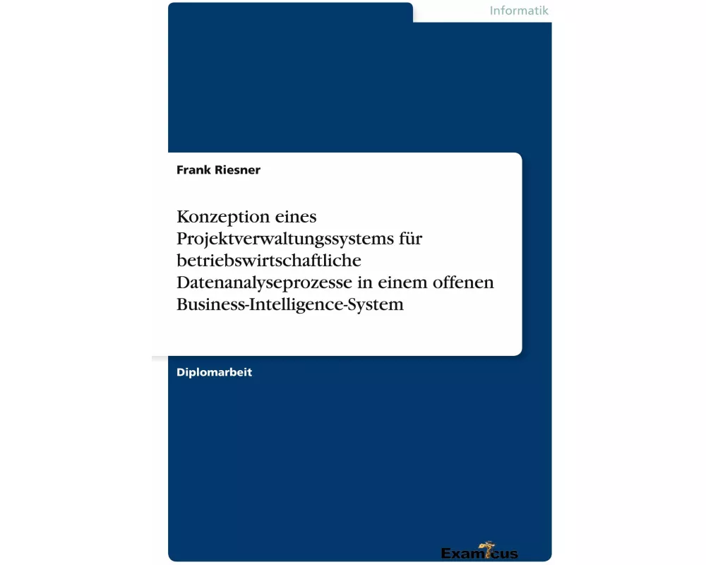 Konzeption eines Projektverwaltungssystems für betriebswirtschaftliche Datenanalyseprozesse in einem offenen Business-Intelligence-System