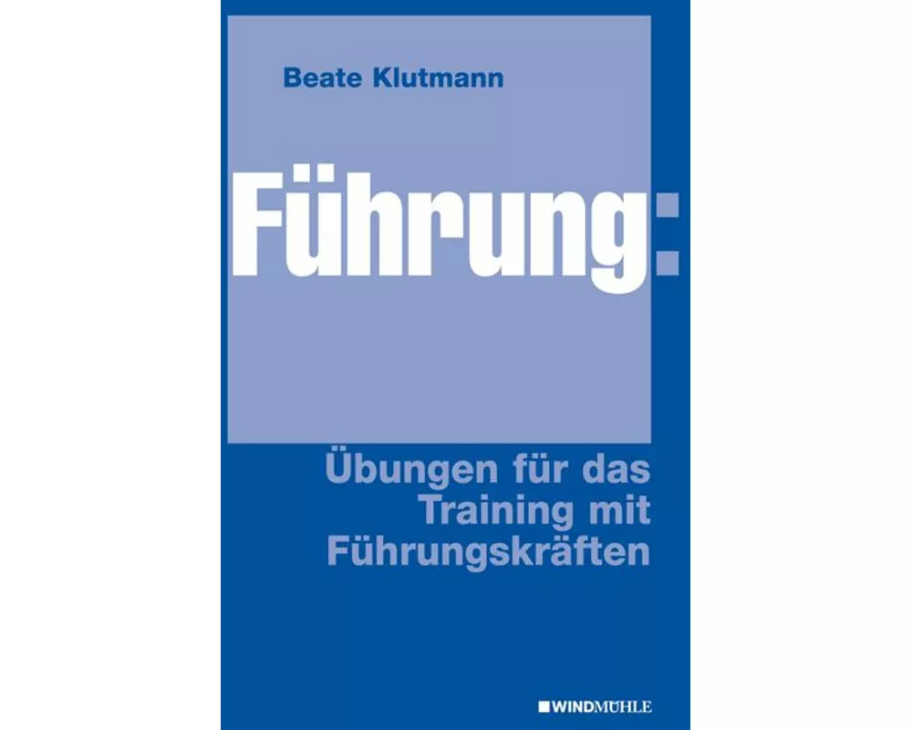Führung: Übungen für das Training mit Führungskräften
