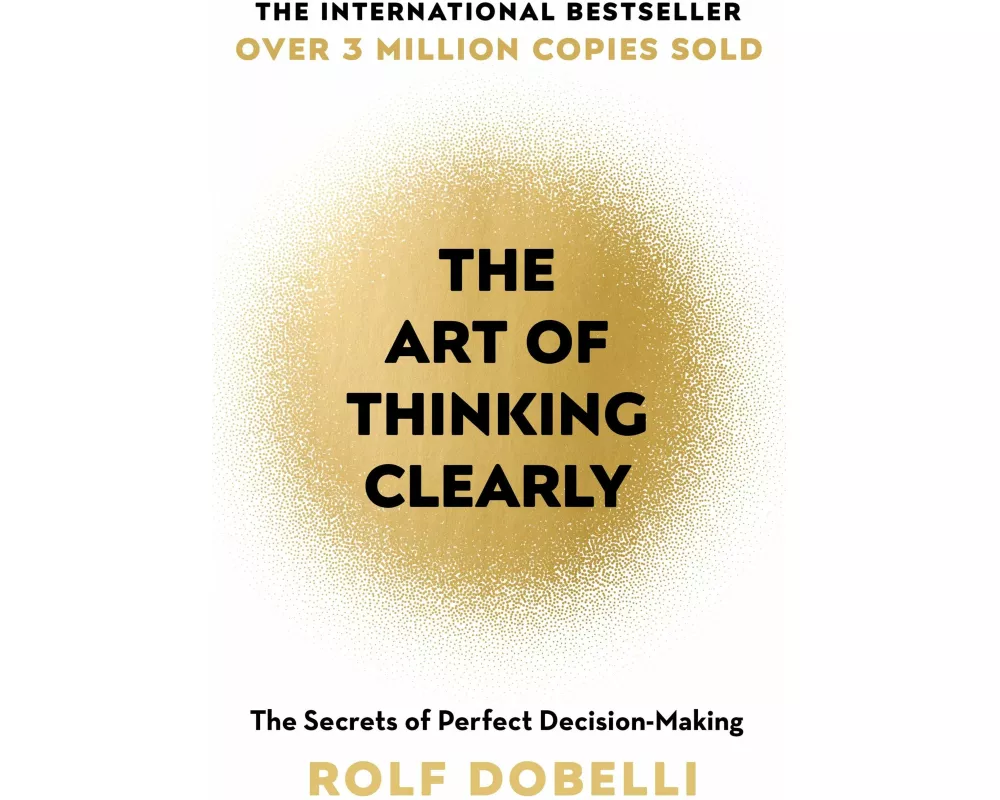 The Art of Thinking Clearly