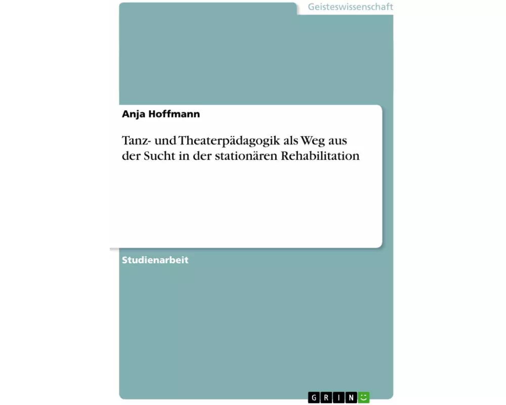 Tanz- und Theaterpädagogik als Weg aus der Sucht in der stationären Rehabilitation