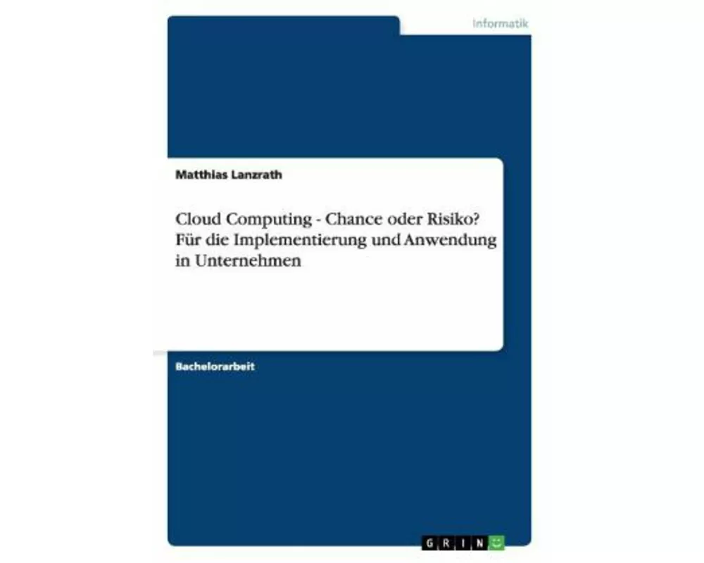 Cloud Computing - Chance oder Risiko? Für die Implementierung und Anwendung in Unternehmen