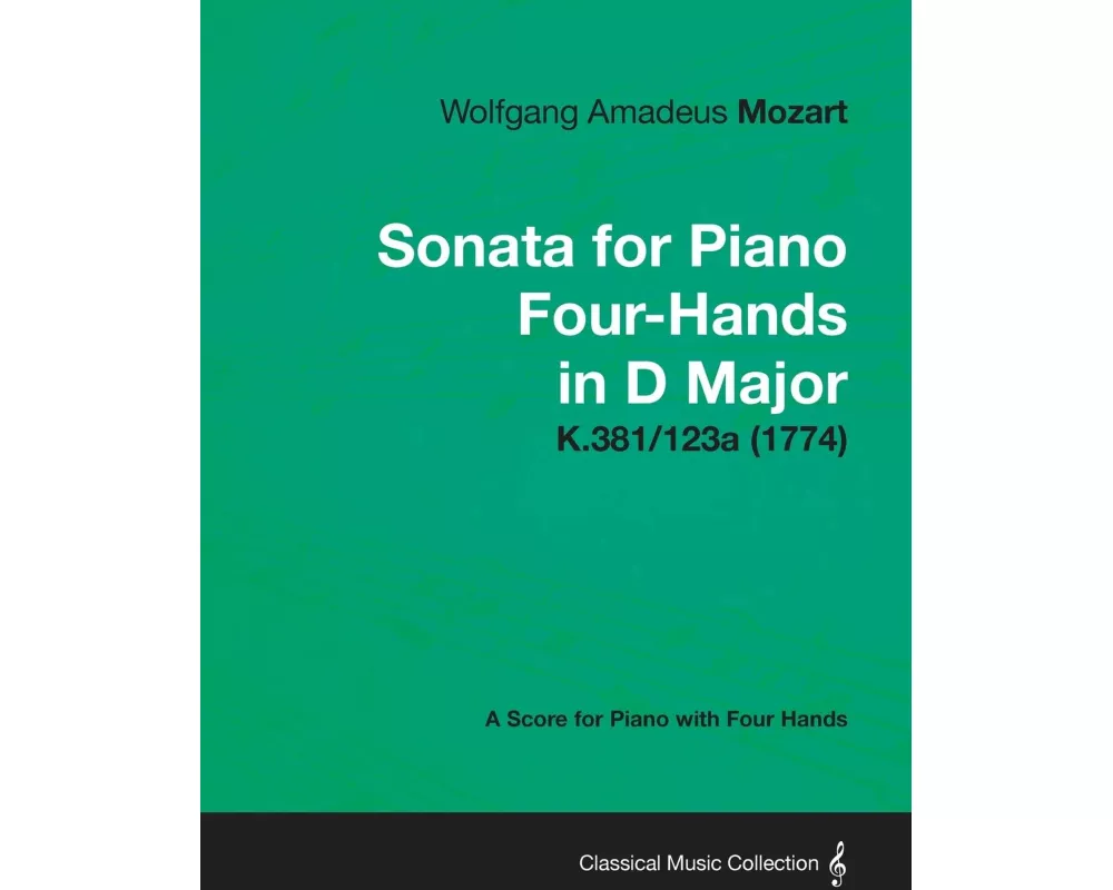 Sonata for Piano Four-Hands in D Major - A Score for Piano with Four Hands K.381/123a (1774)