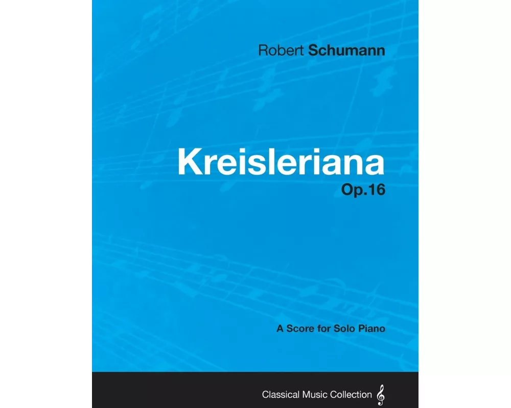 Kreisleriana - A Score for Solo Piano Op.16