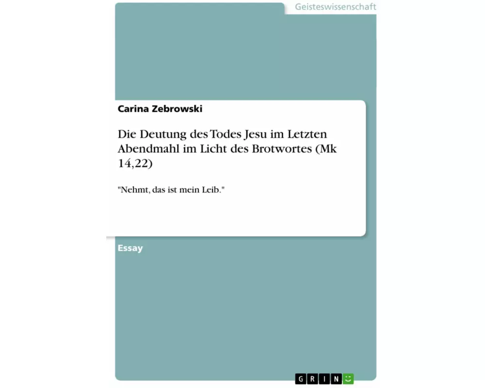 Die Deutung des Todes Jesu im Letzten Abendmahl im Licht des Brotwortes (Mk 14,22)
