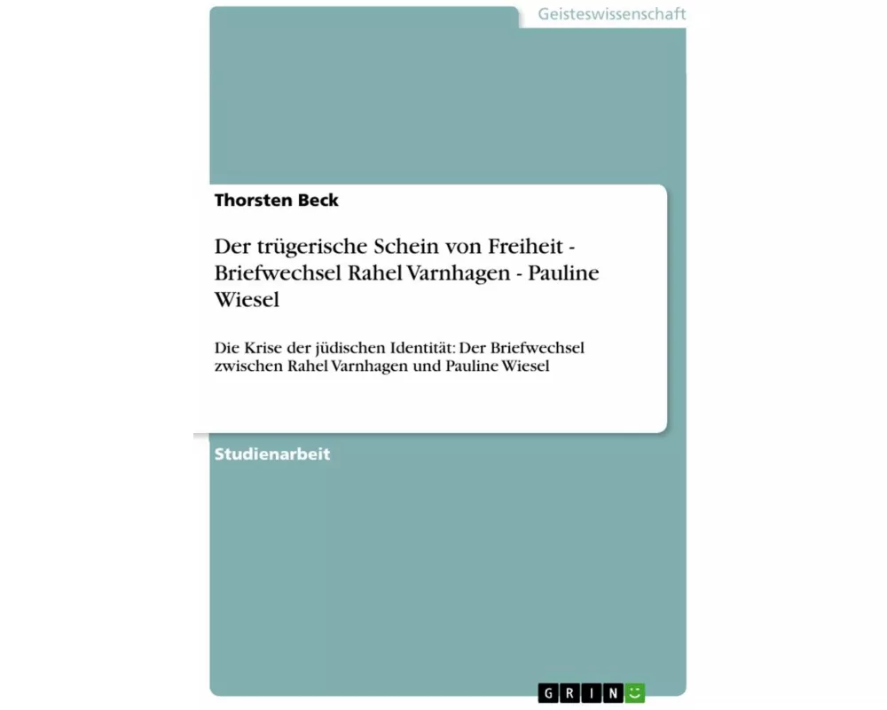 Der trgerische Schein von Freiheit - Briefwechsel Rahel Varnhagen - Pauline Wiesel