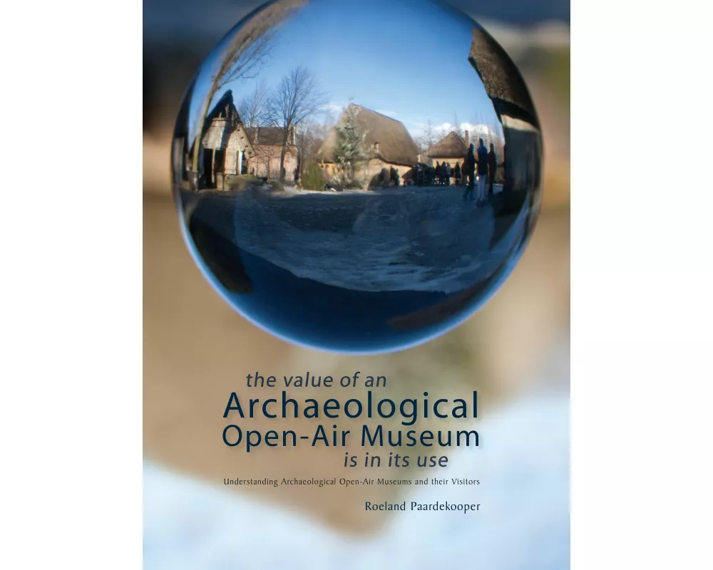 The Value of an Archaeological Open-Air Museum is in its Use