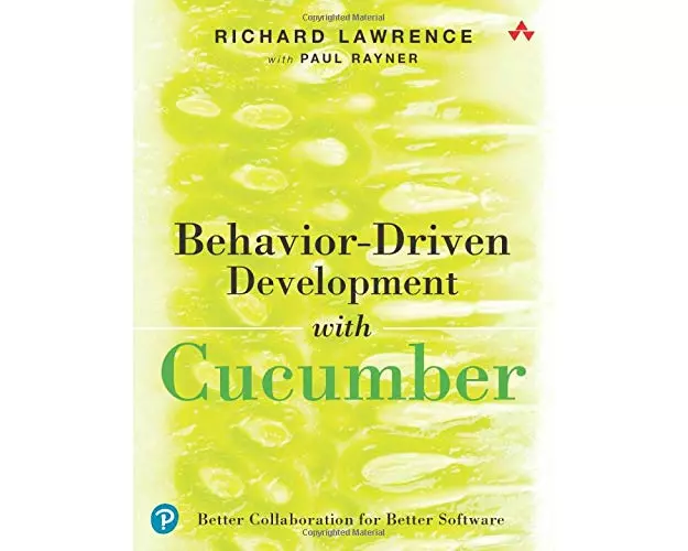 Behavior-Driven Development with Cucumber: Better Collaboration for Better Software