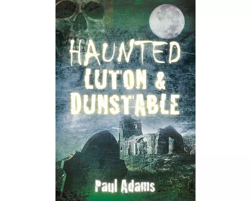 Haunted Luton and Dunstable