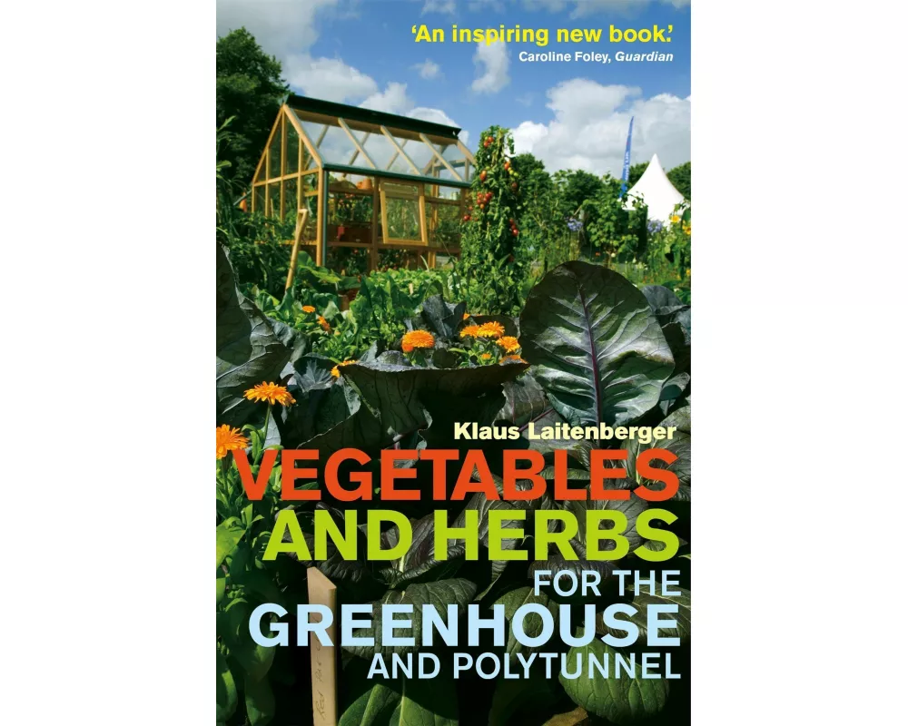 Vegetables and Herbs for the Greenhouse and Polytunnel