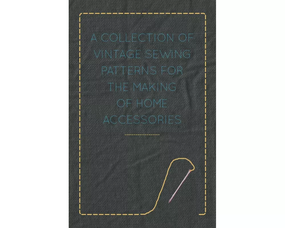 A Collection of Vintage Sewing Patterns for the Making of Home Accessories