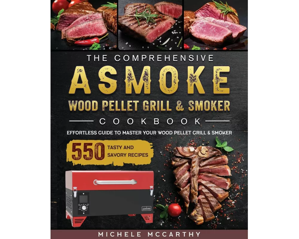 The Comprehensive ASMOKE Wood Pellet Grill & Smoker Cookbook