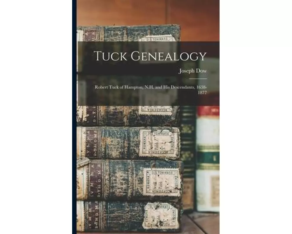 Tuck Genealogy: Robert Tuck of Hampton, N.H. and His Descendants, 1638-1877