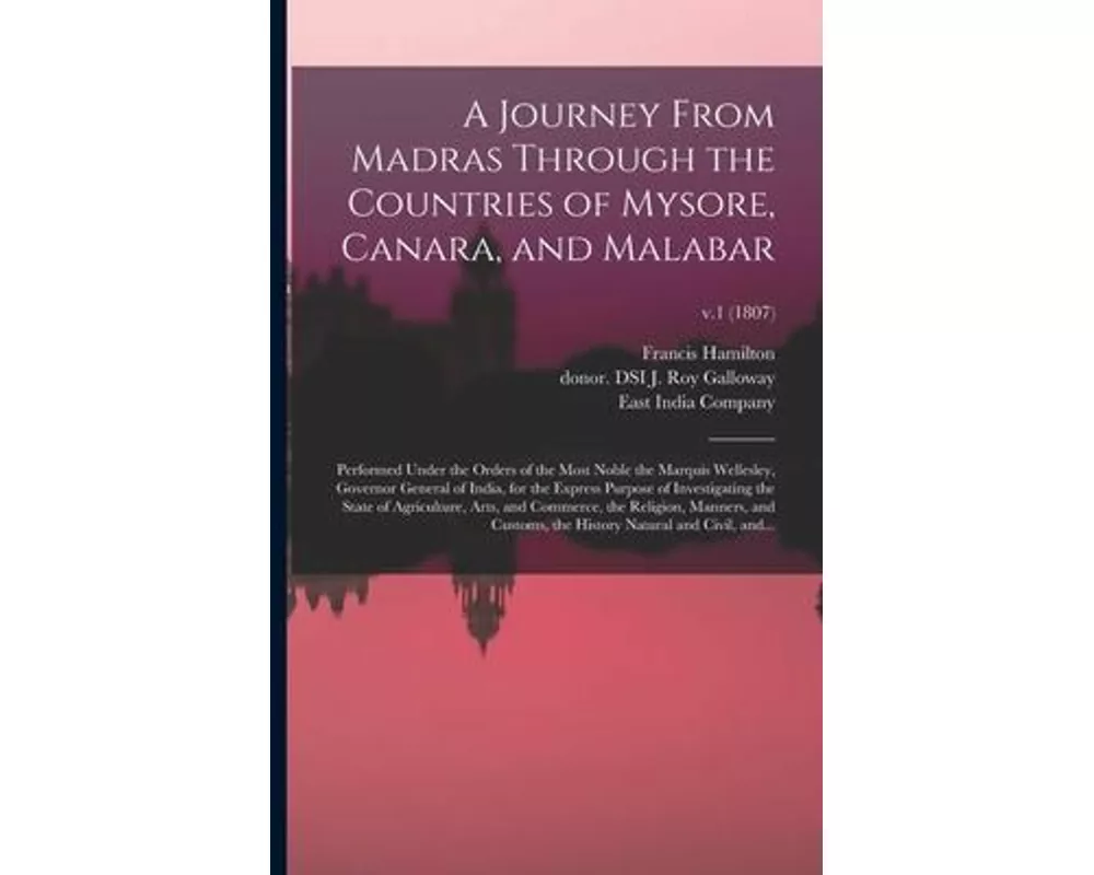 A Journey From Madras Through the Countries of Mysore, Canara, and Malabar