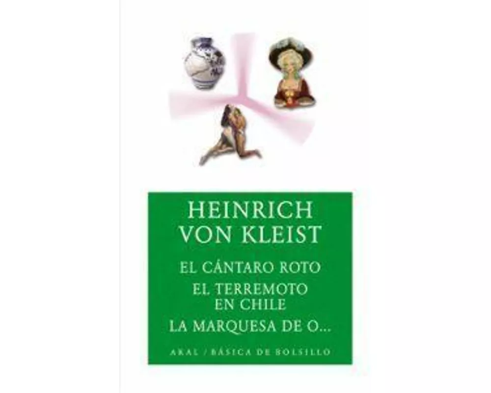 El cántaro roto ; El terremoto en Chile ; La marquesa de O--