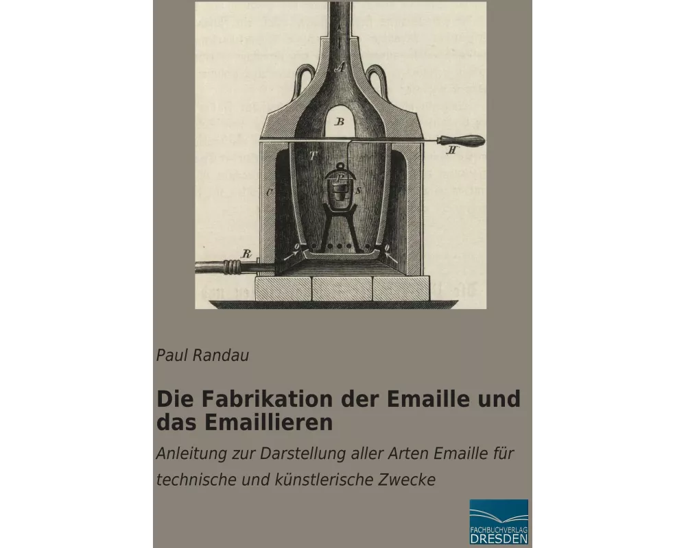 Die Fabrikation der Emaille und das Emaillieren