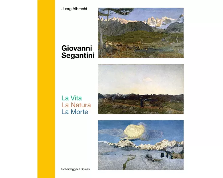 Giovanni Segantini. La Vita – La Natura – La Morte