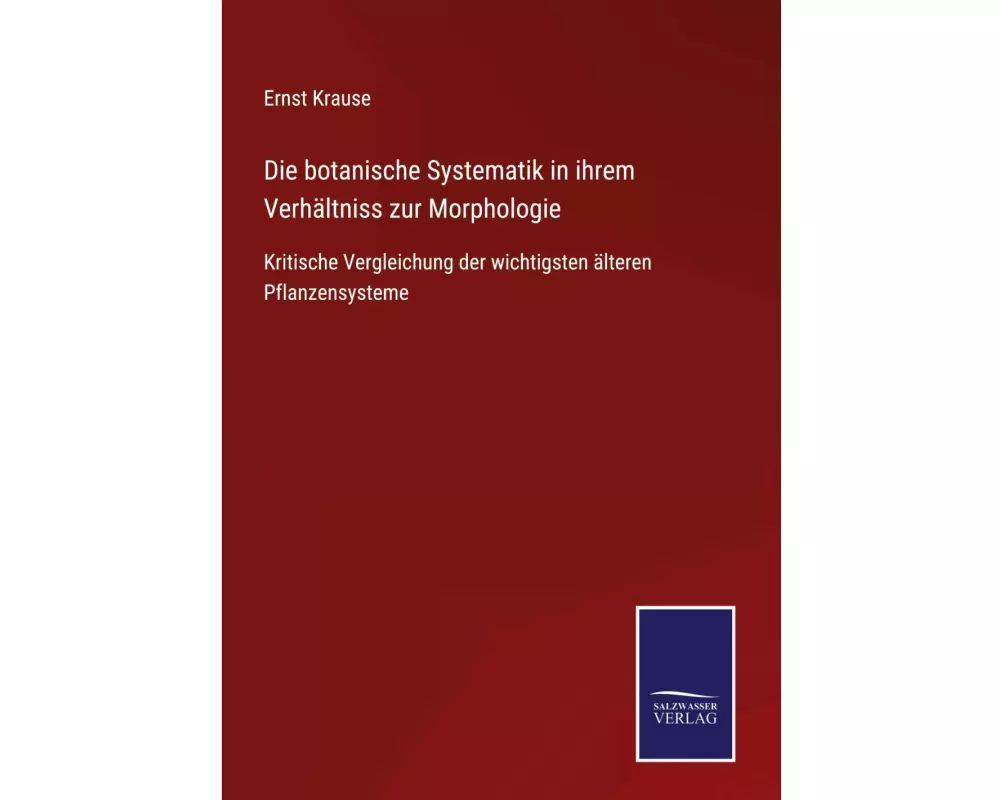 Die botanische Systematik in ihrem Verhältniss zur Morphologie