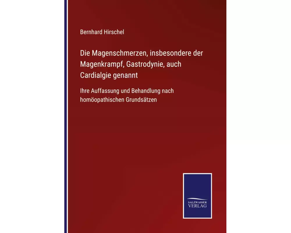 Die Magenschmerzen, insbesondere der Magenkrampf, Gastrodynie, auch Cardialgie genannt