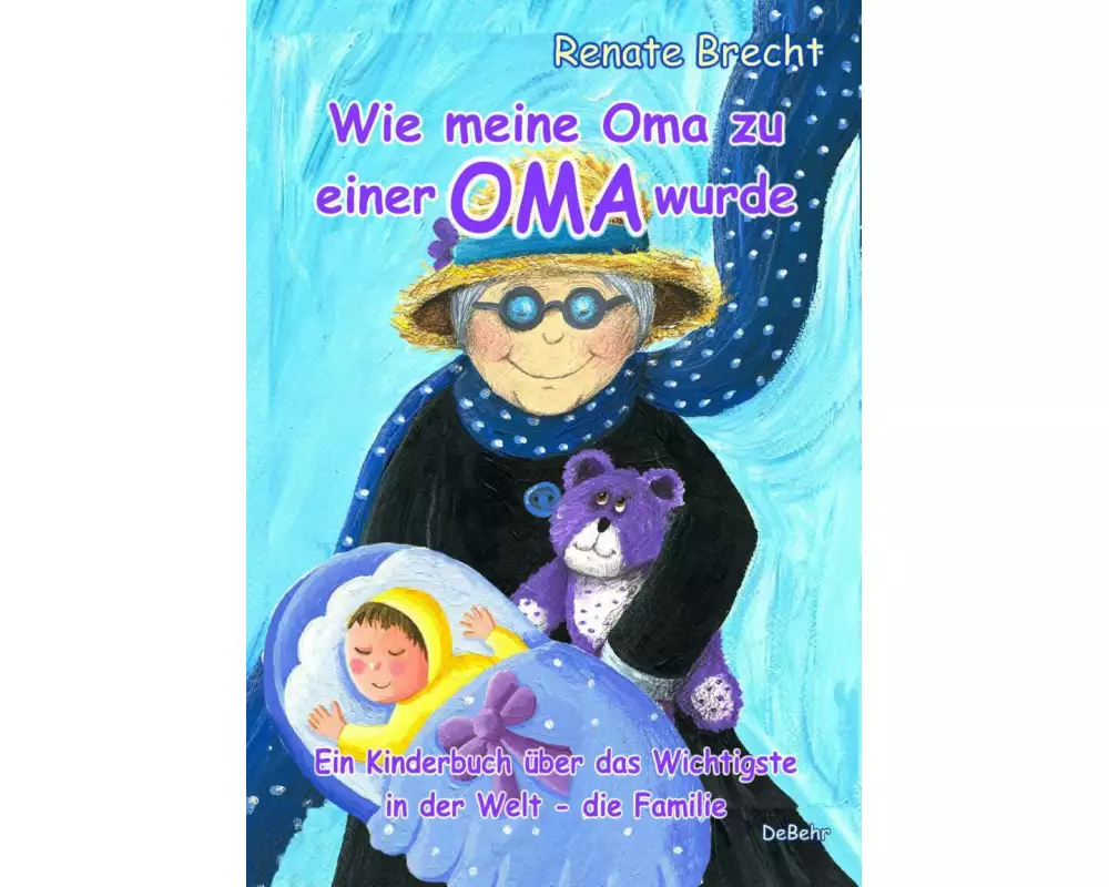 Wie meine Oma zu einer Oma wurde - Ein Kinderbuch über das Wichtigste in der Welt - die Familie