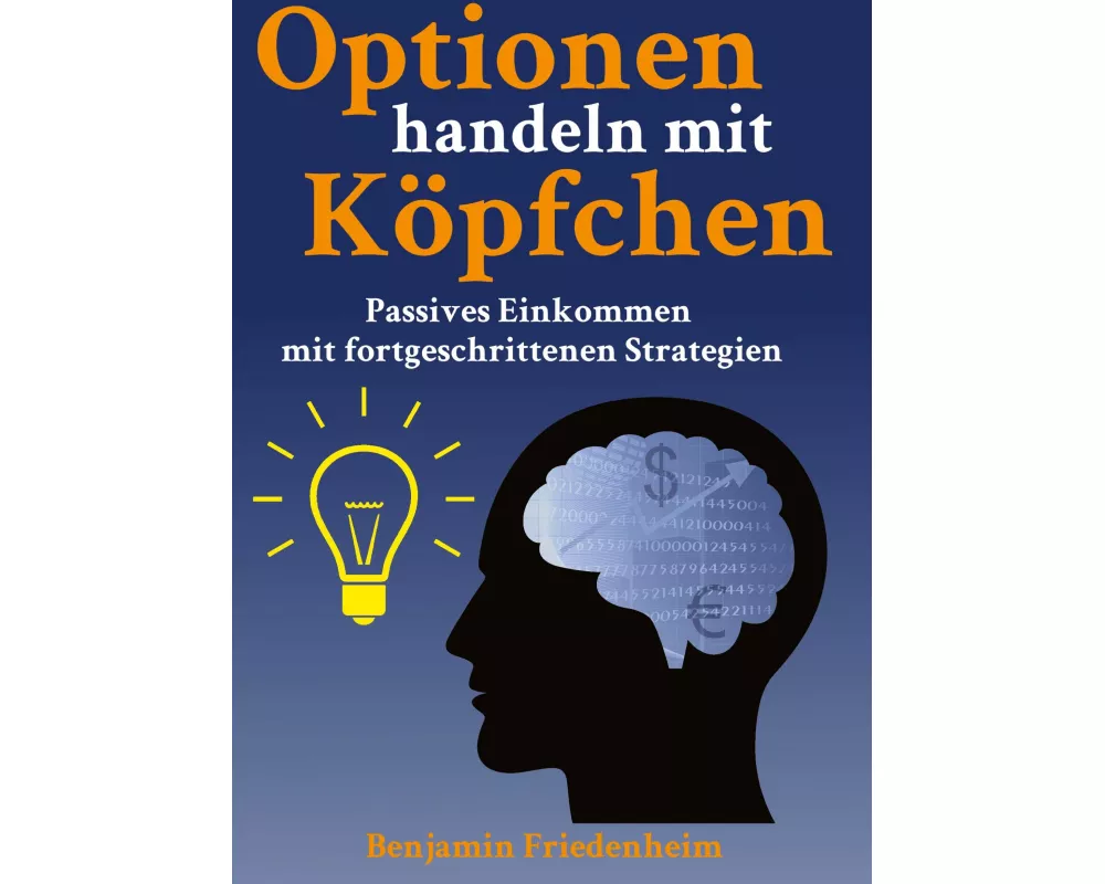 Optionen handeln mit Köpfchen - Profitable Tipps aus der Praxis für fortgeschrittene Optionstrader