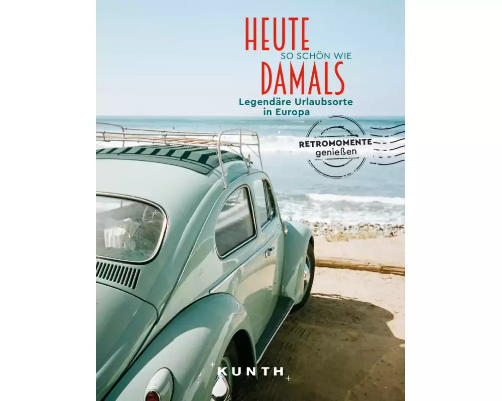 KUNTH Bildband Heute so schön wie damals, Legendäre Urlaubsorte in Europa