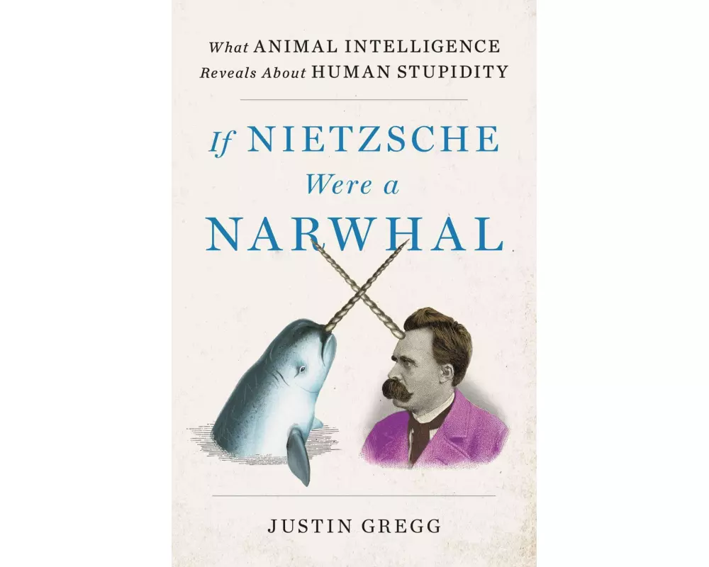 If Nietzsche Were a Narwhal