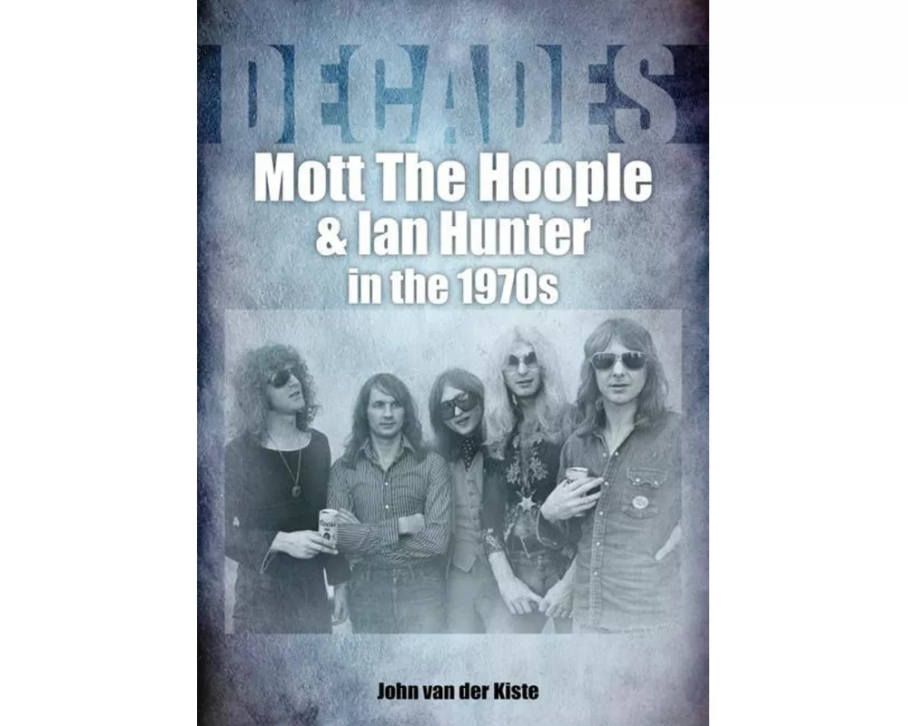Mott The Hoople and Ian Hunter in the 1970s (Decades)