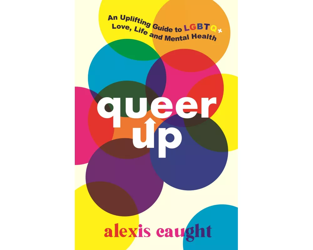 Queer Up: An Uplifting Guide to LGBTQ+ Love, Life and Mental Health