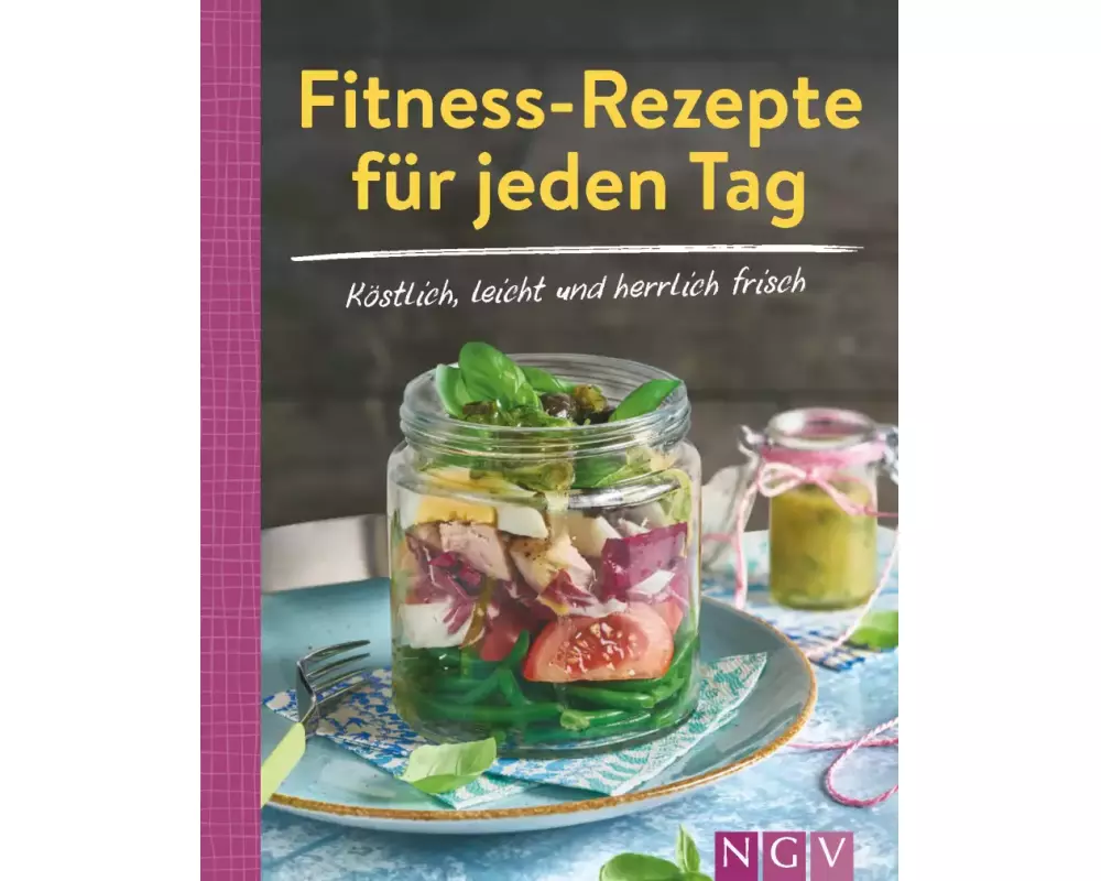 Fitness-Rezepte für jeden Tag - Köstlich, leicht und herrlich frisch
